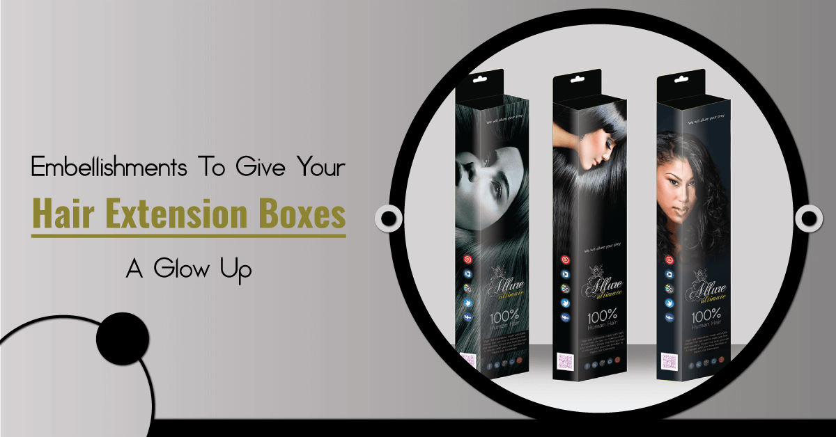Embellishments To Give Your Hair Extension Packaging Boxes A Glow Up