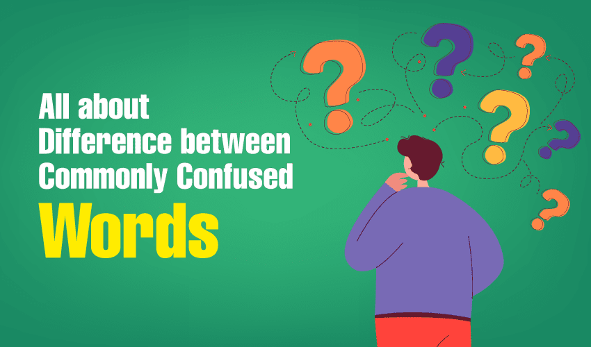 All about Difference between Commonly Confused Words